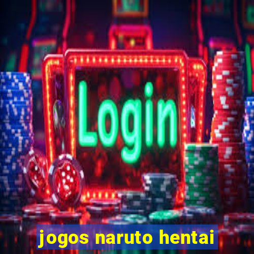 jogos naruto hentai